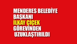 Menderes Belediye Başkanı Görevinden Uzaklaştırıldı