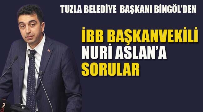 Tuzla Belediye Başkanı'ndan İBB Başkanvekili Nuri Aslan'a Sorular