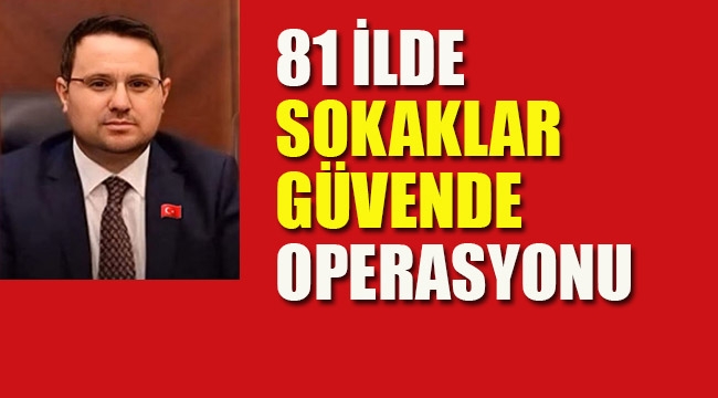 81 İlde "Sokaklar Güvende" Operasyonu