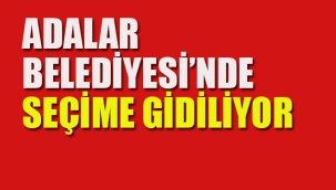 Adalar Belediyesi'nde Seçime Gidiliyor