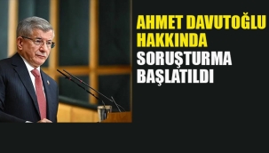 Ahmet Davutoğlu Hakkında Soruşturma Başlatıldı