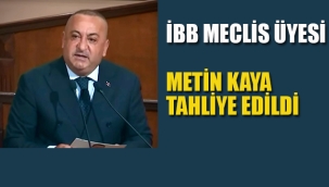 İBB CHP Meclis Üyesi Metin Kaya Tahliye Edildi