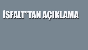 İsfalt'tan Açıklama