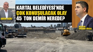 Kartal Belediyesi'nde Çok Konuşulacak Olay! 45 Ton Demir Nerede?