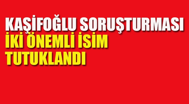 Kaşif Kozinoğlu Soruşturması, İki Önemli İsim Tutuklandı