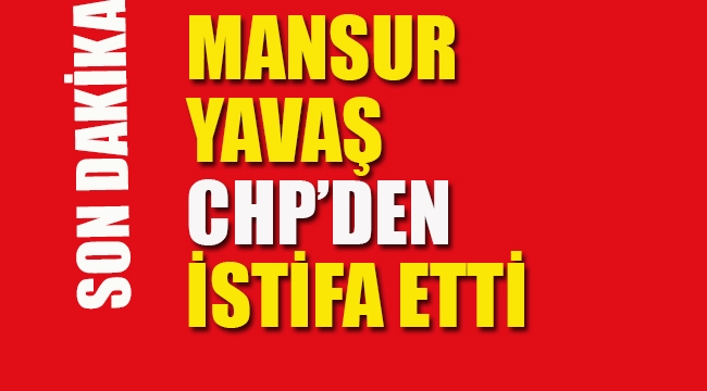 Mansur Yavaş CHP'nen İstifa Etti