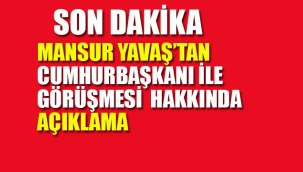 Mansur Yavaş'tan Cumhurbaşkanı İle Görüşmesi Hakkında Açıklama 