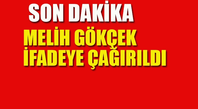 Melih Gökçek İfadeye Çağırıldı