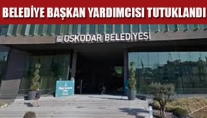 Üsküdar Belediye Başkan Yardımcısı Tutuklandı