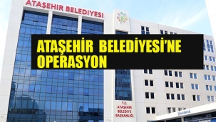 Ataşehir Belediyesi'ne Operasyon