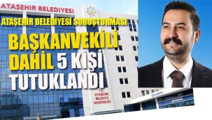 Ataşehir Belediyesi Soruşturması Başkanvekili Dahil 5 Kişi Tutuklandı