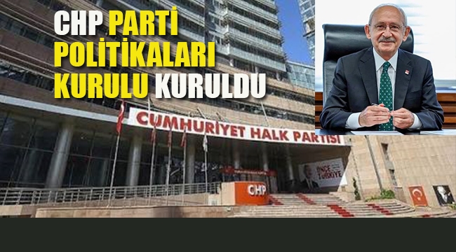 CHP 'Parti Politikaları Kurulu' Kuruldu
