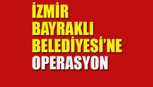 İzmir Bayraklı Belediyesi'ne Operasyon, Çok Sayıda Gözaltı