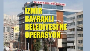 İzmir Bayraklı Belediyesi'ne Operasyon, Çok Sayıda Gözaltı