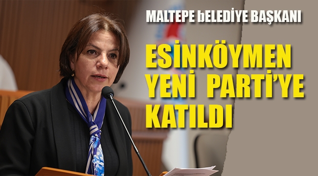 Maltepe Belediye Başkanı Esin Köymen Yeni Parti'ye Katıldı