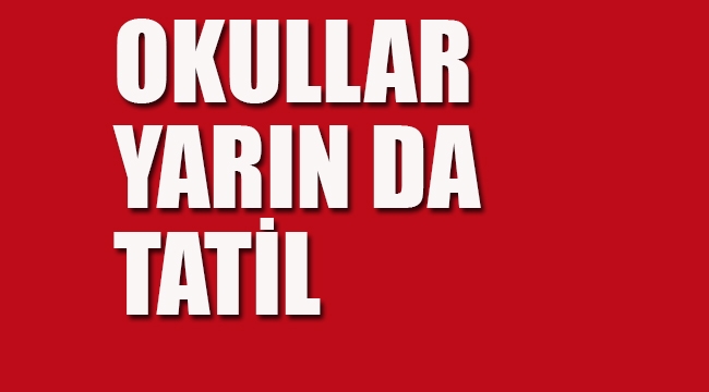 Okullar Yarın da Tatil, Vali Gül Açıkladı